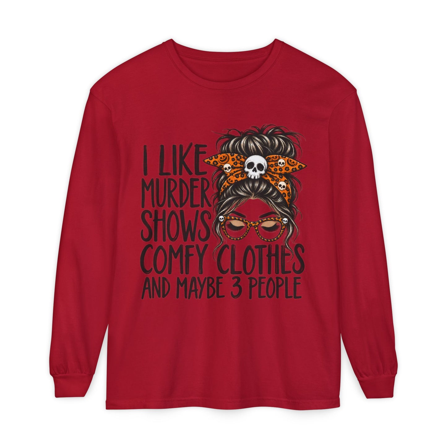 Long Sleeve Tee — I Like Murder Shows, Comfy Clothes & Maybe 3 People Graphic
