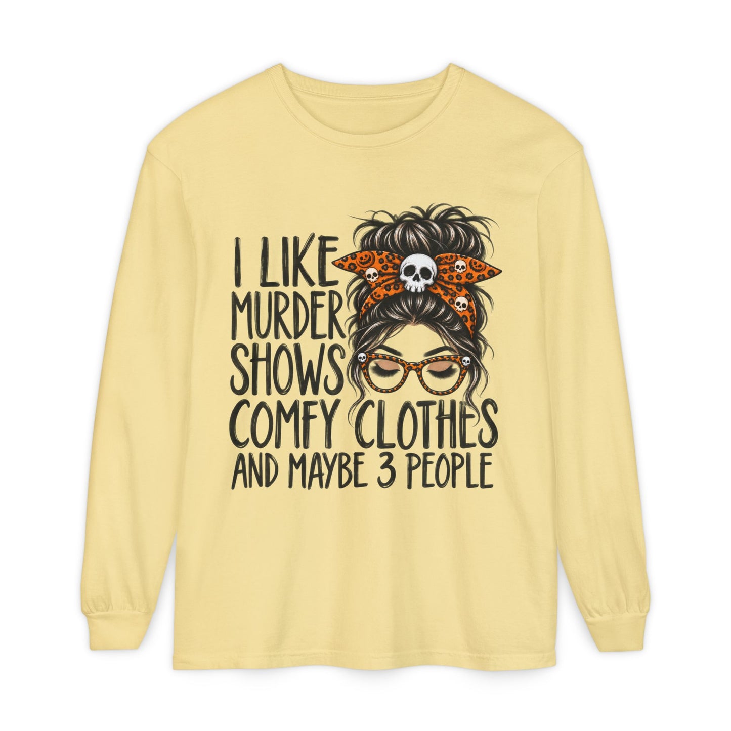 Long Sleeve Tee — I Like Murder Shows, Comfy Clothes & Maybe 3 People Graphic