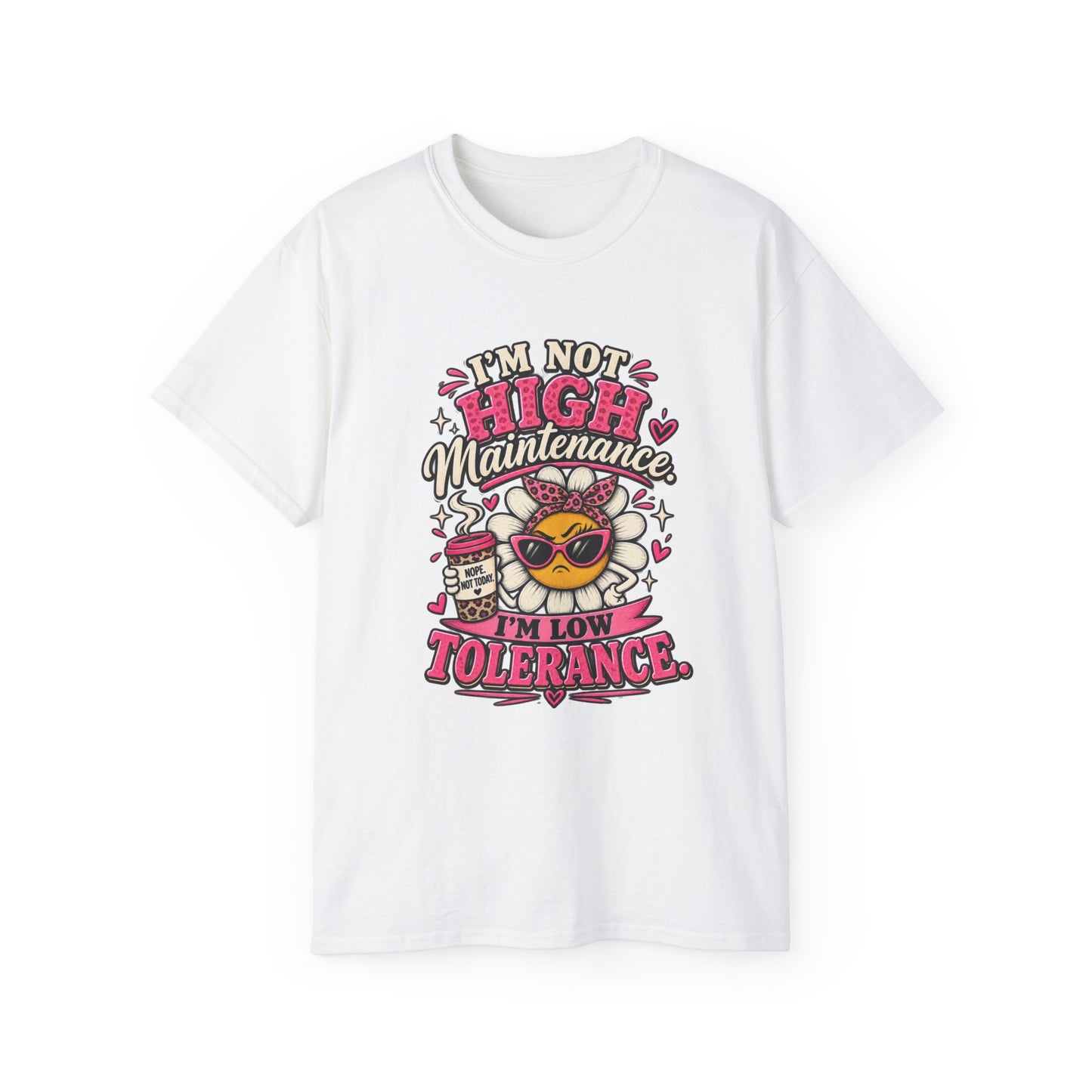 I'm Not High Maintenance I'm Low Tolerance Shirt | Funny Graphic Tee
