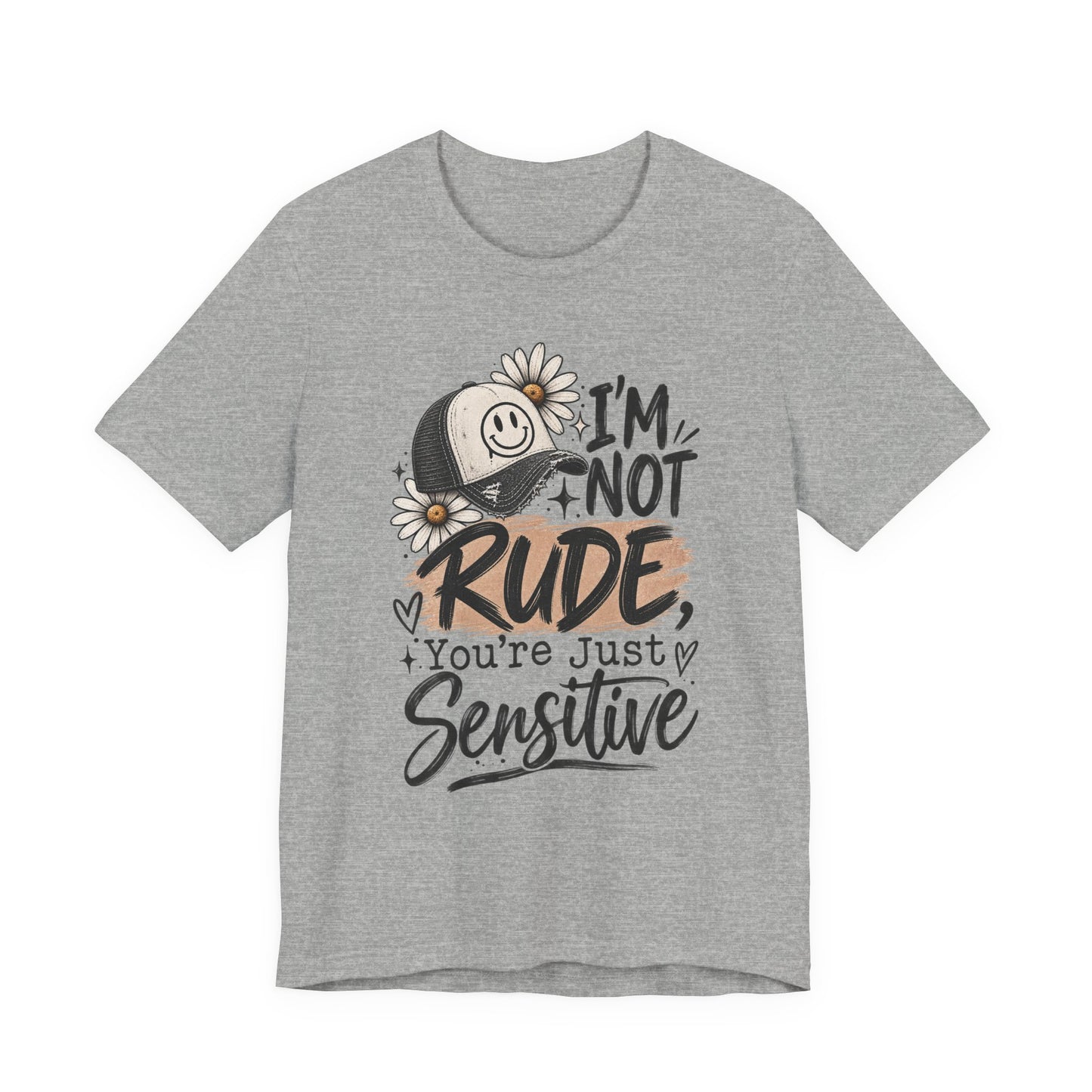 Sensitive Not Rude Tee — Funny Floral Graphic Shirt ("I'm Not Rude, You're Just Sensitive")