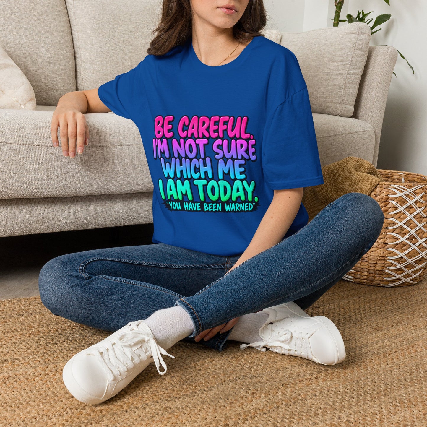 Be Careful I'm Not Sure Which Me I Am Today T-Shirt