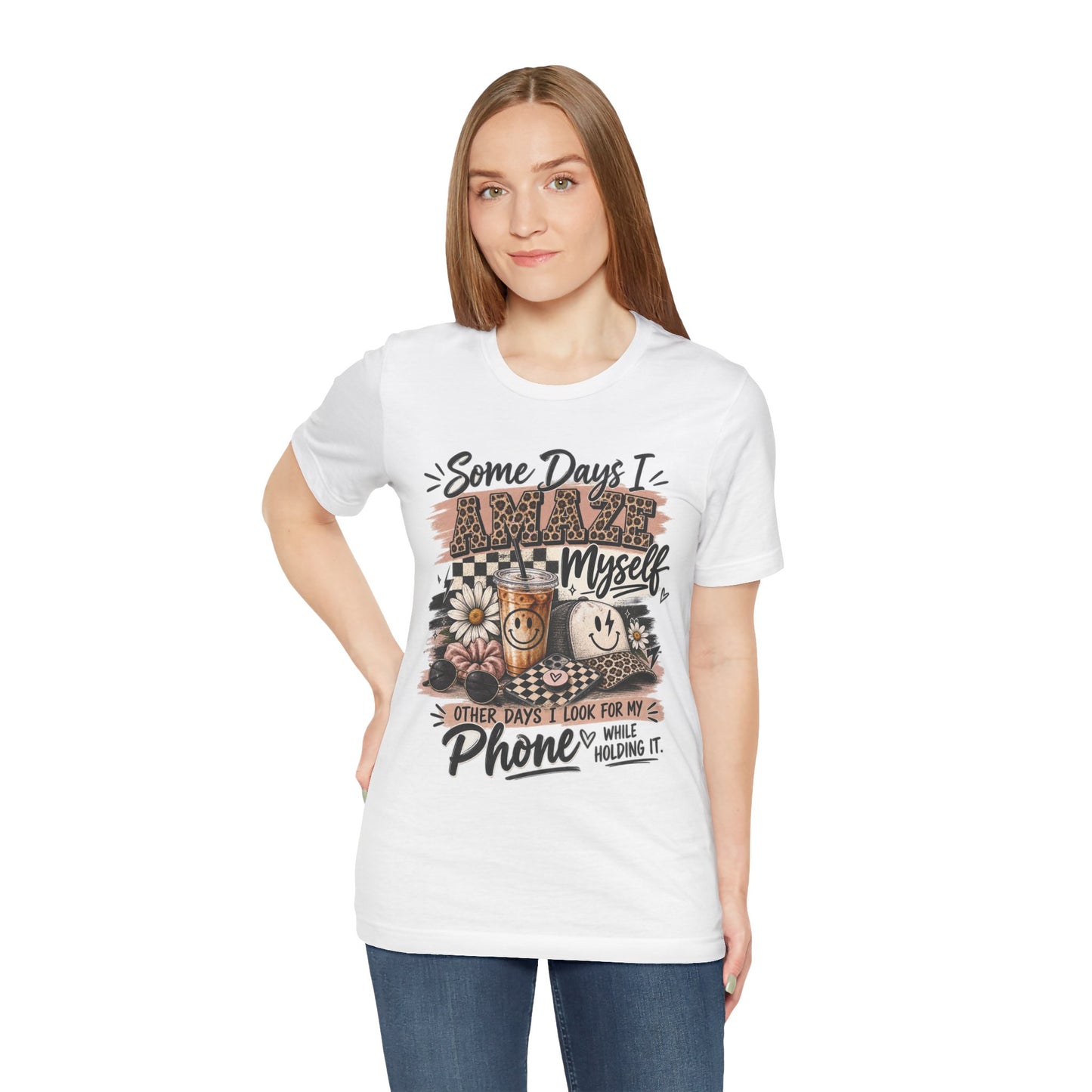 Some Days I Amaze Myself T-Shirt – Funny Coffee & Phone Graphic Tee