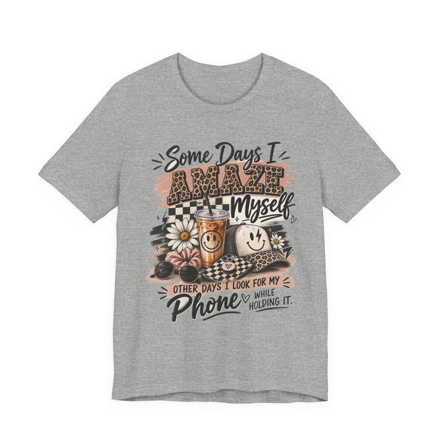 Some Days I Amaze Myself T-Shirt – Funny Coffee & Phone Graphic Tee
