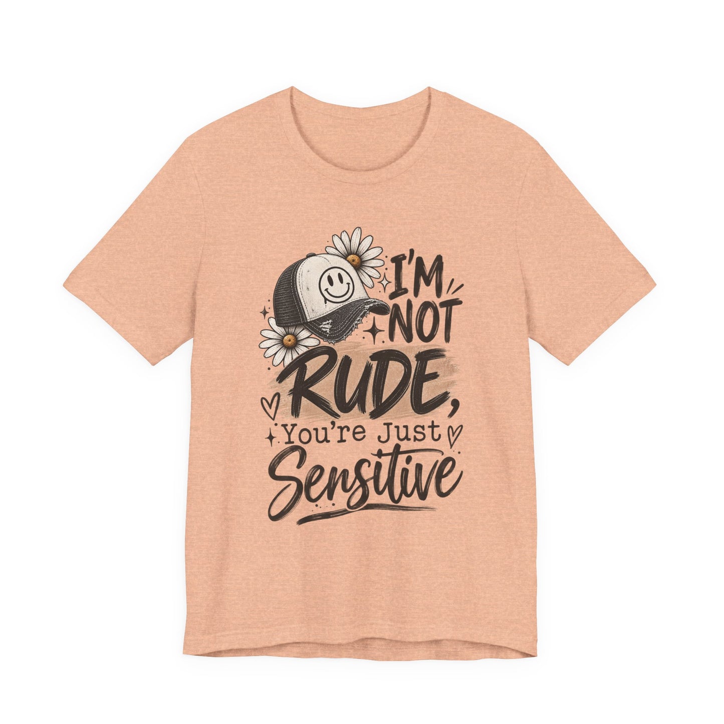 Sensitive Not Rude Tee — Funny Floral Graphic Shirt ("I'm Not Rude, You're Just Sensitive")