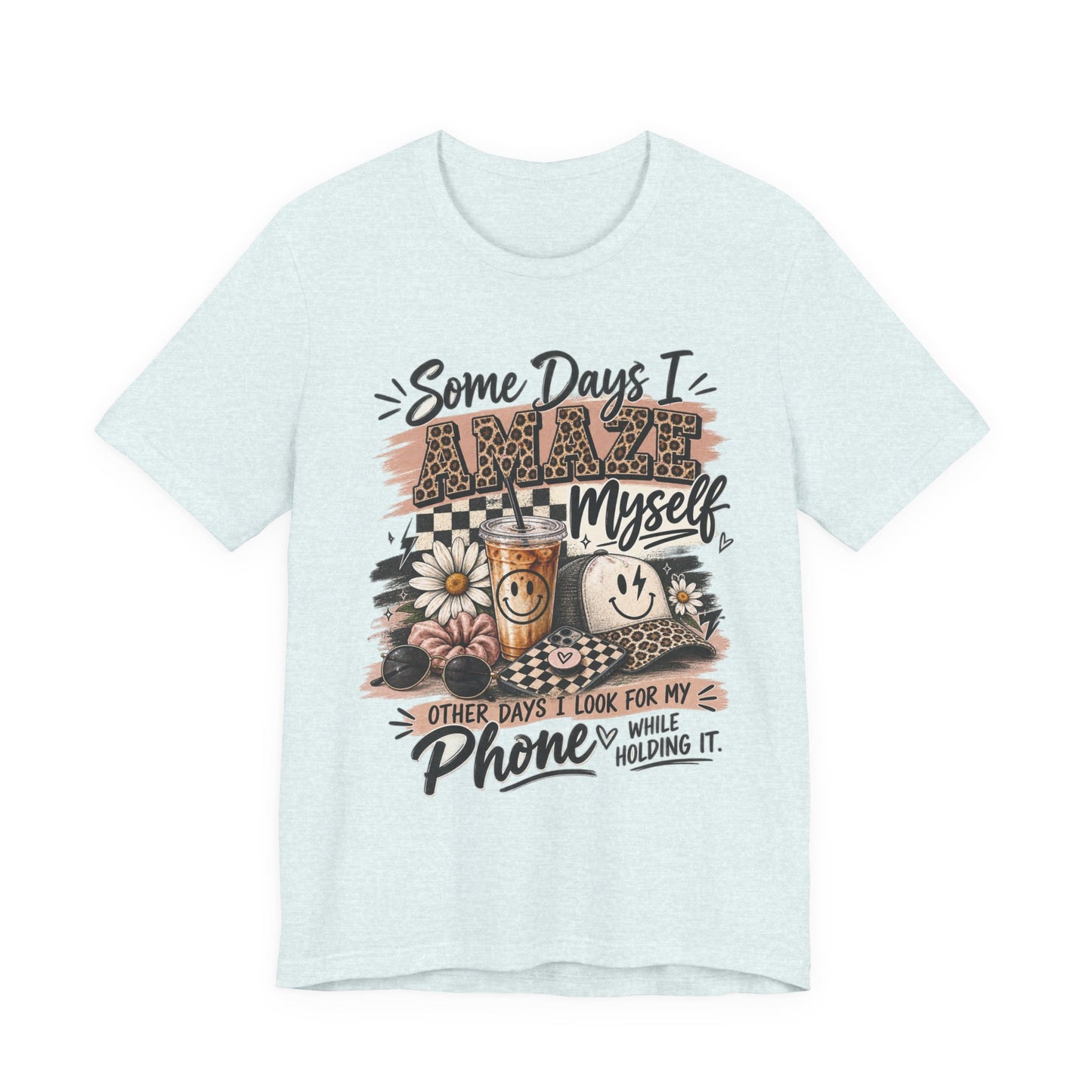 Some Days I Amaze Myself T-Shirt – Funny Coffee & Phone Graphic Tee