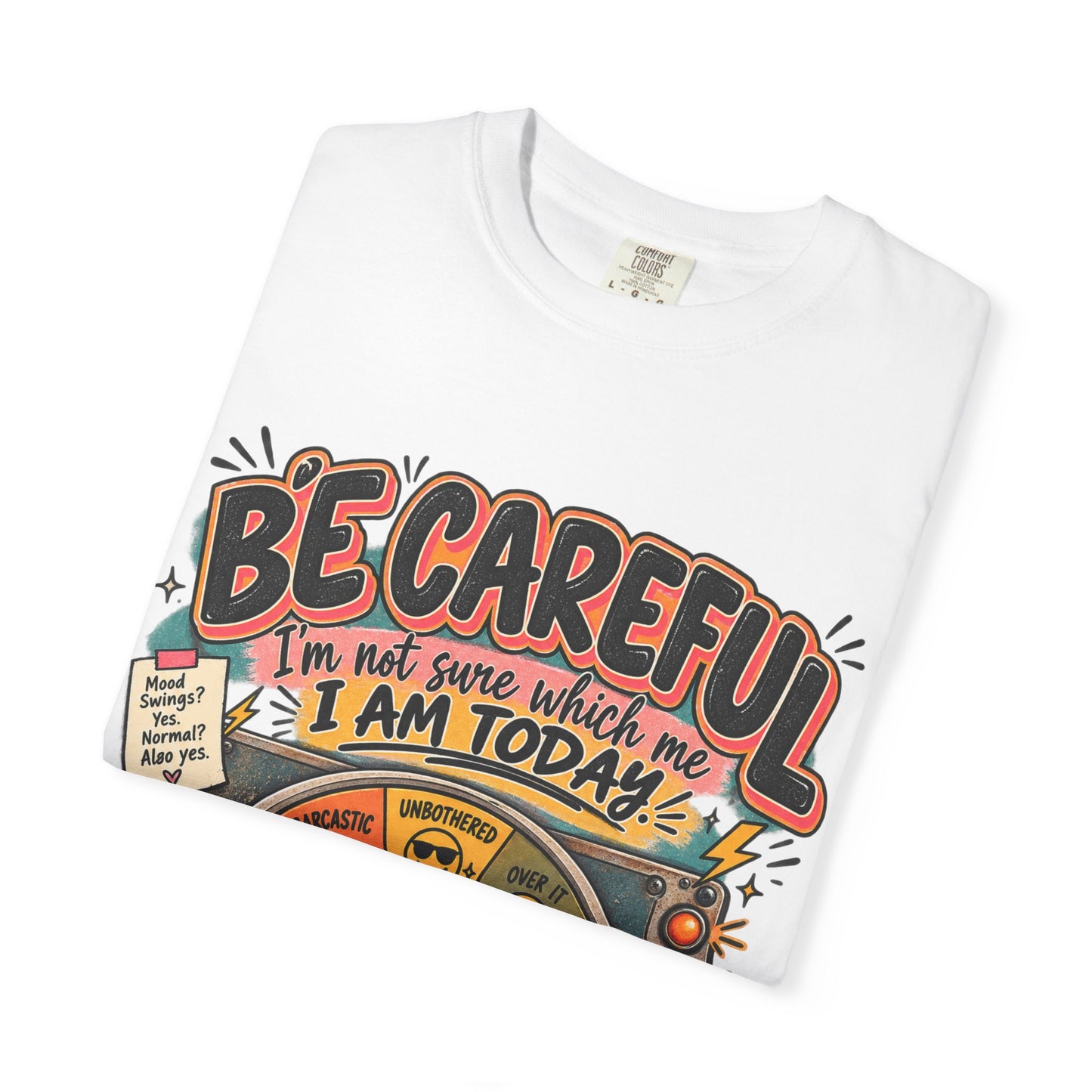 Be Careful I’m Not Sure Which Me I Am Today Graphic Tee