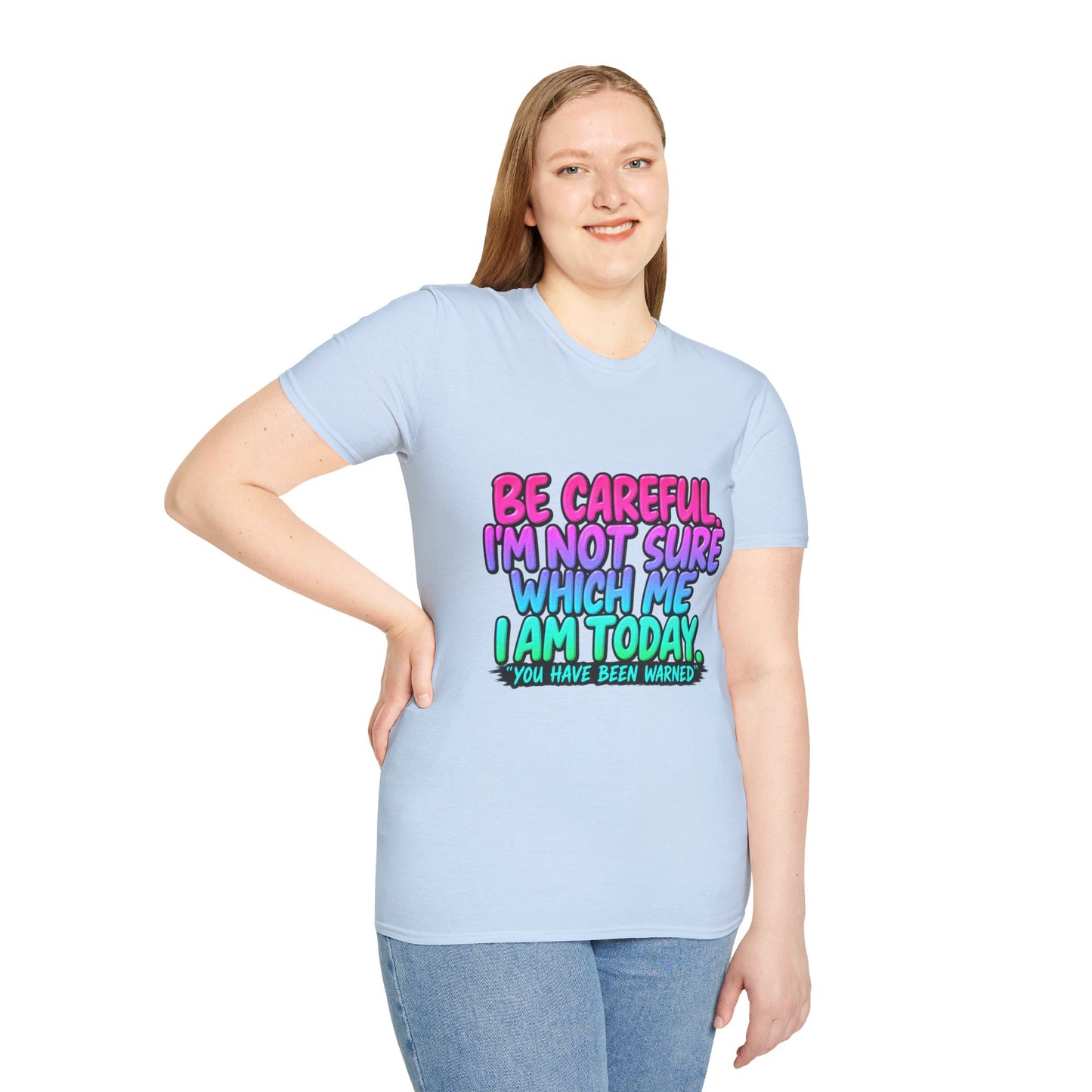 Be Careful I'm Not Sure Which Me I Am Today T-Shirt