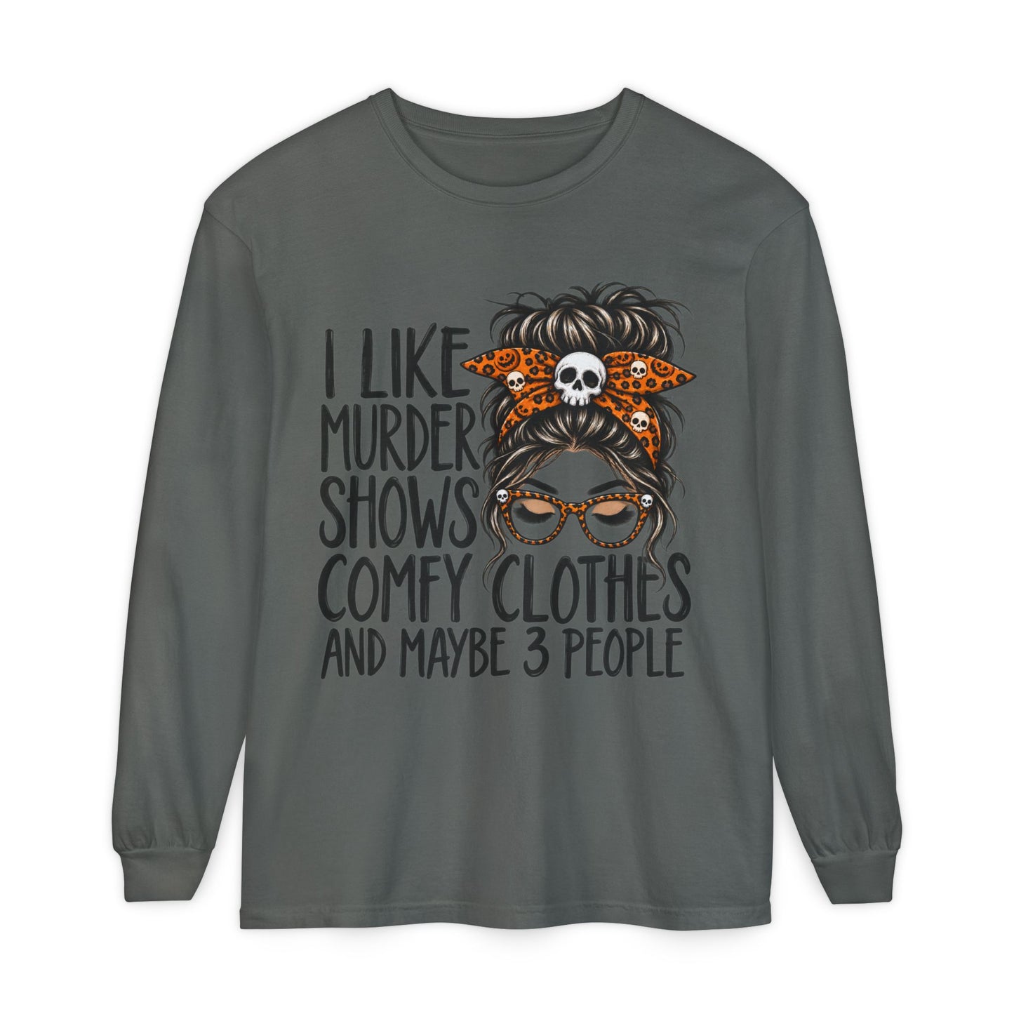 Long Sleeve Tee — I Like Murder Shows, Comfy Clothes & Maybe 3 People Graphic