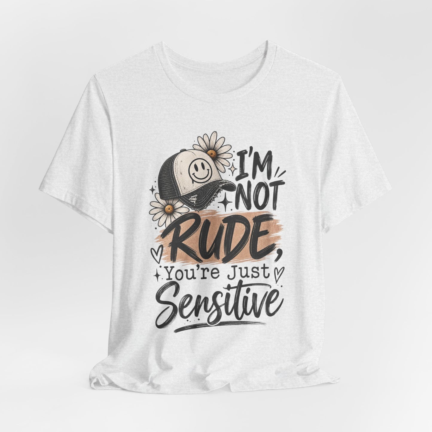 Sensitive Not Rude Tee — Funny Floral Graphic Shirt ("I'm Not Rude, You're Just Sensitive")