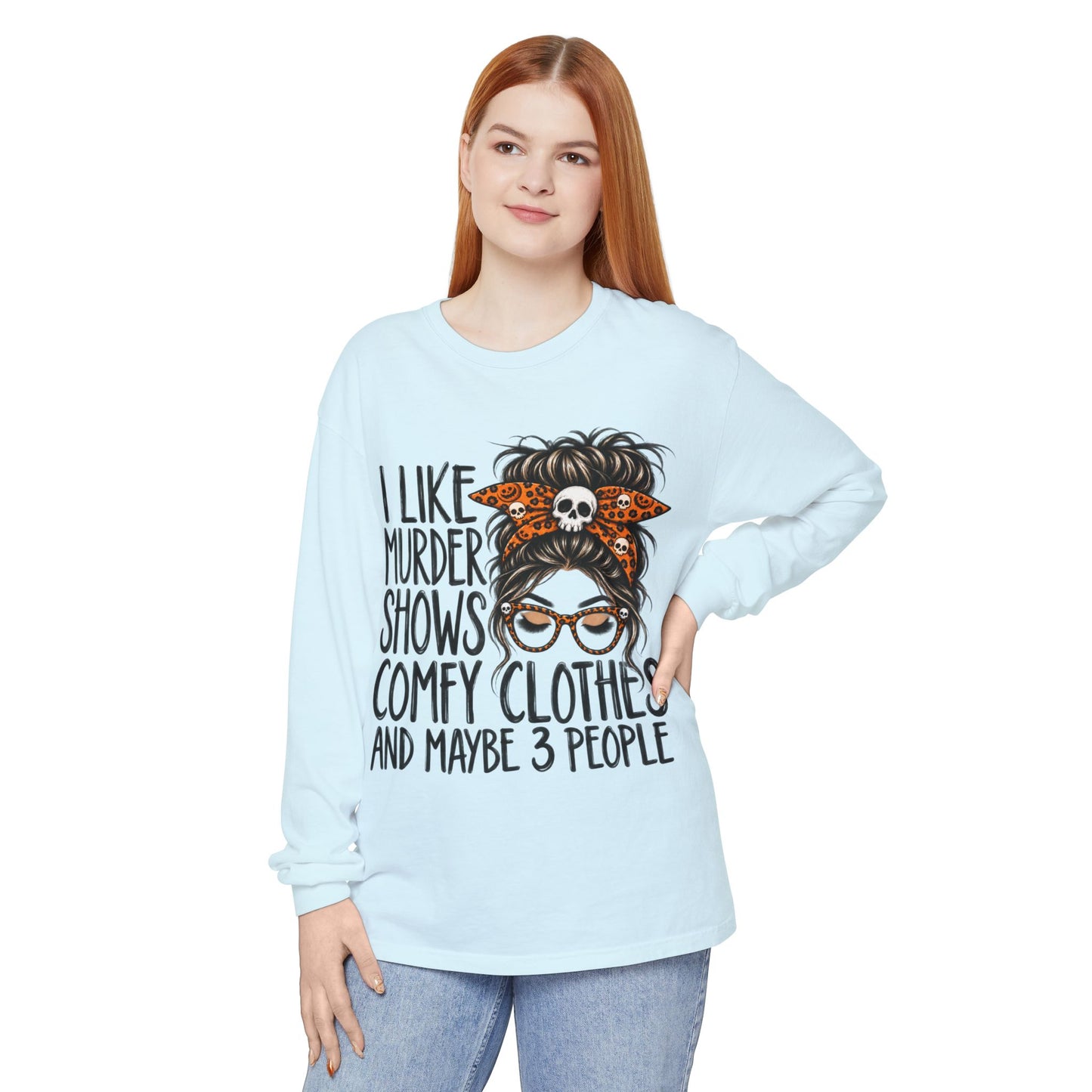 Long Sleeve Tee — I Like Murder Shows, Comfy Clothes & Maybe 3 People Graphic