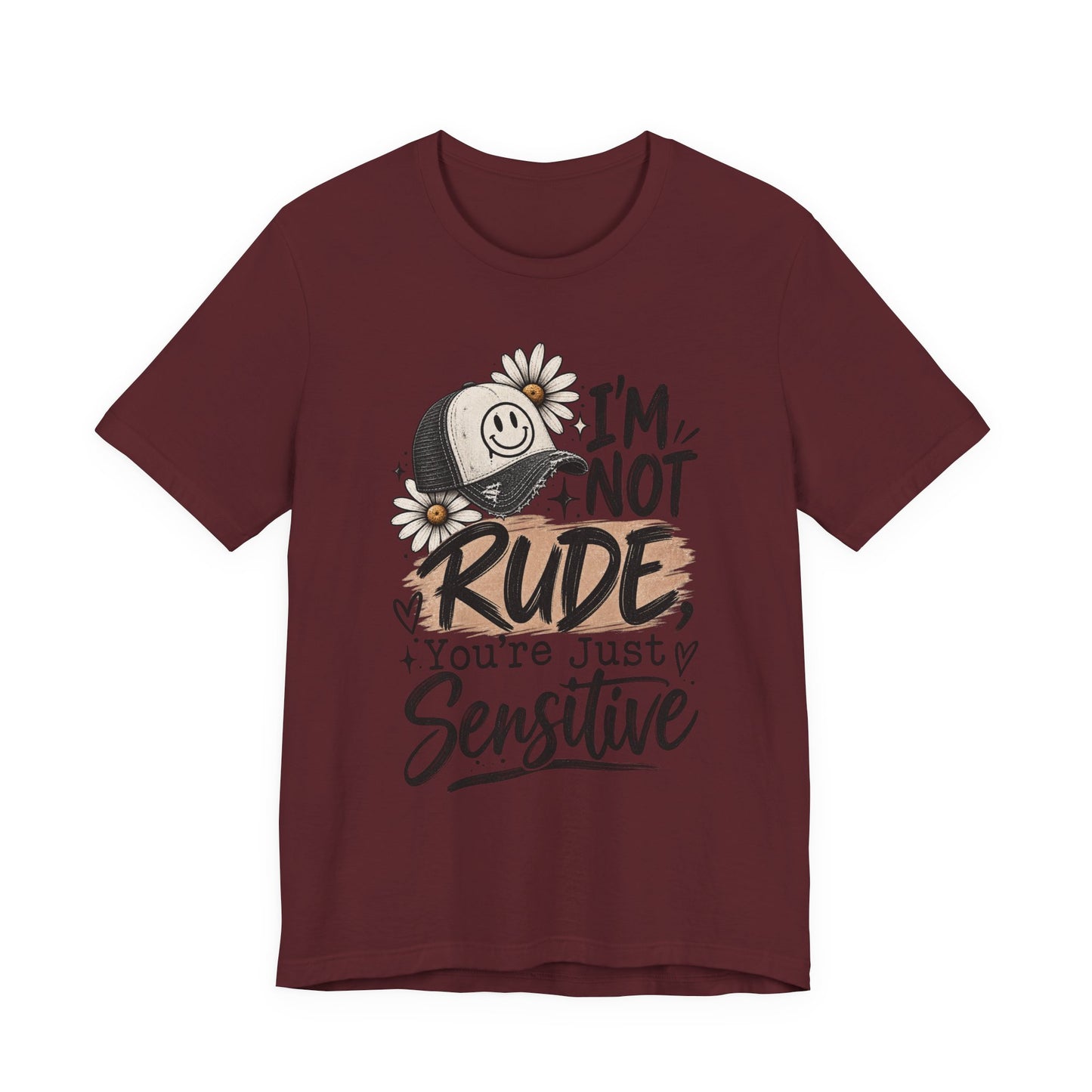 Sensitive Not Rude Tee — Funny Floral Graphic Shirt ("I'm Not Rude, You're Just Sensitive")