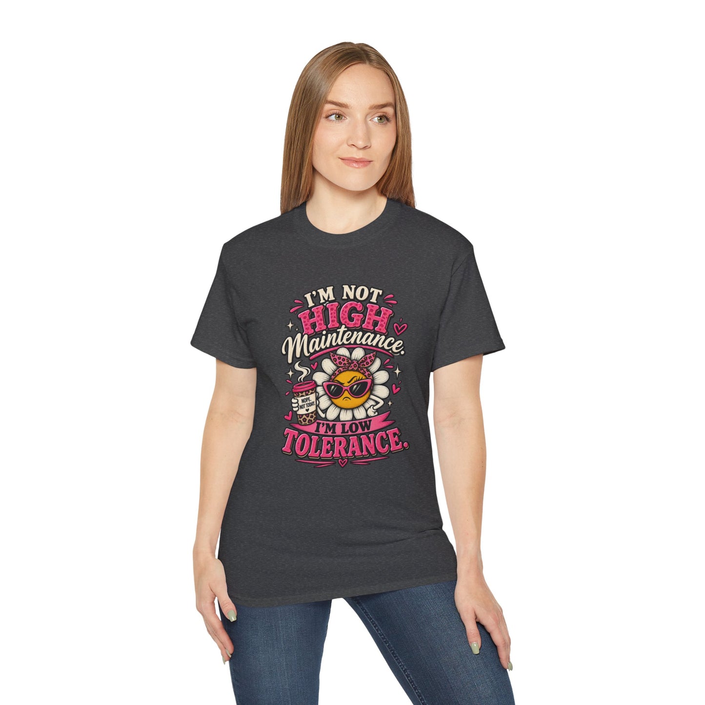 I'm Not High Maintenance I'm Low Tolerance Shirt | Funny Graphic Tee