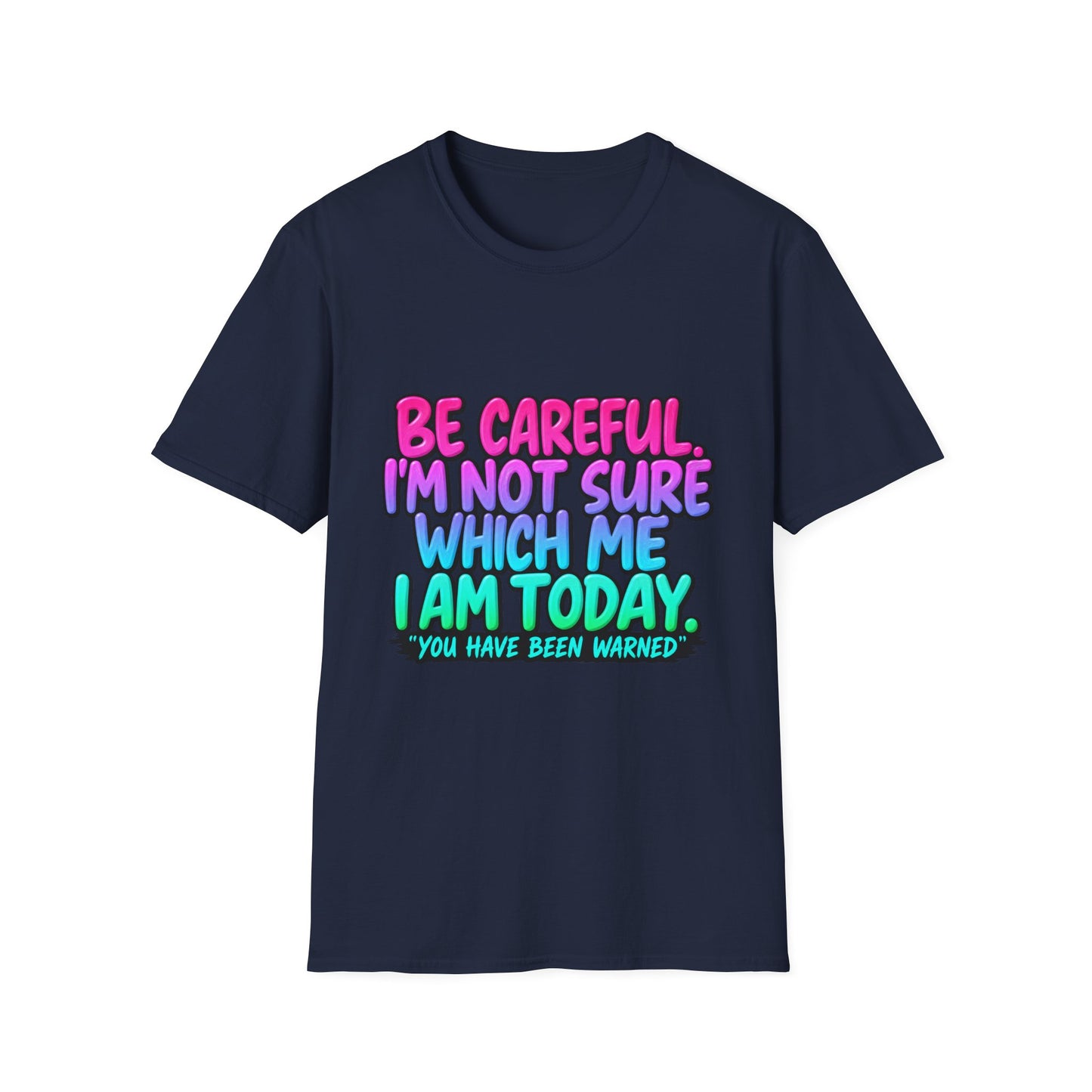 Be Careful I'm Not Sure Which Me I Am Today T-Shirt