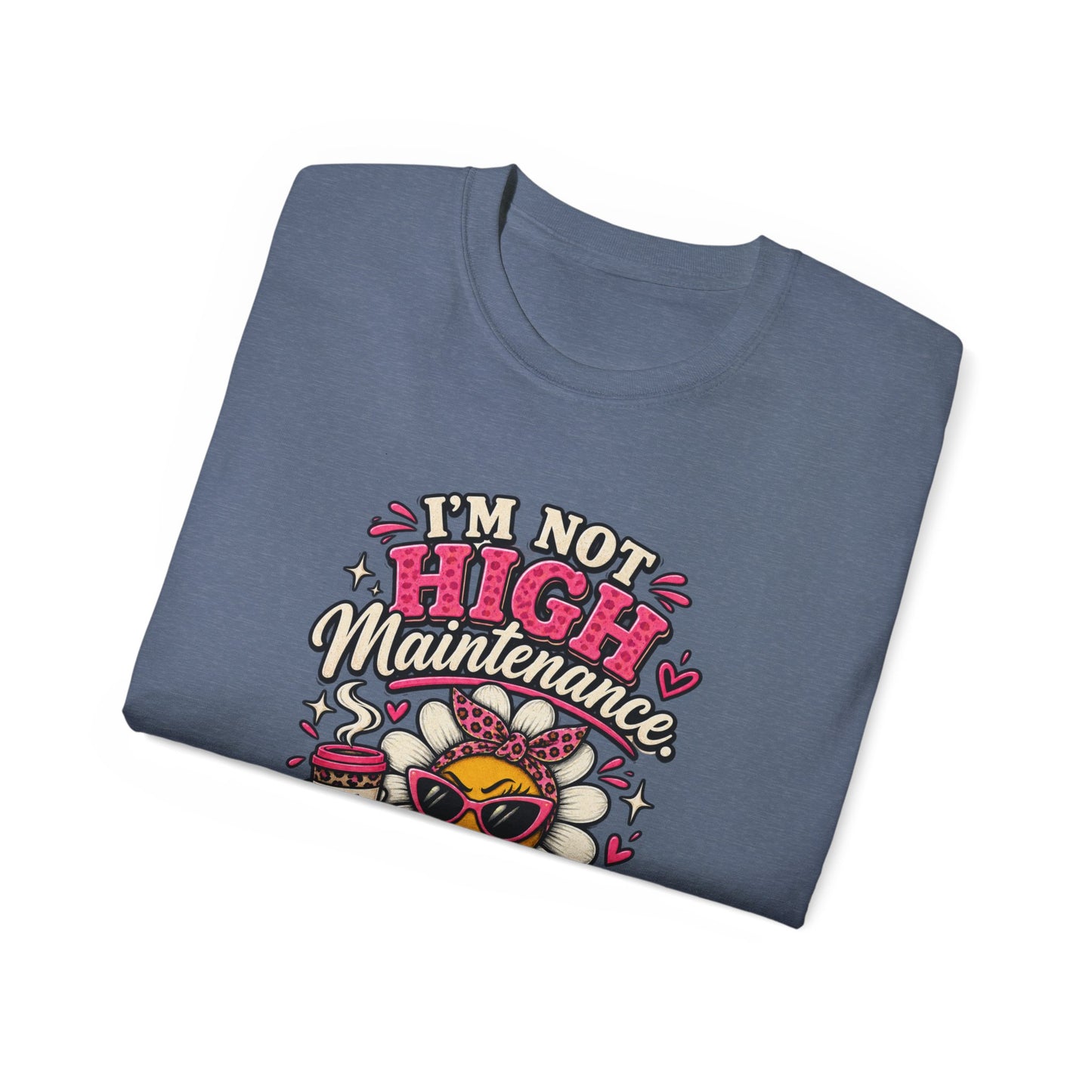 I'm Not High Maintenance I'm Low Tolerance Shirt | Funny Graphic Tee