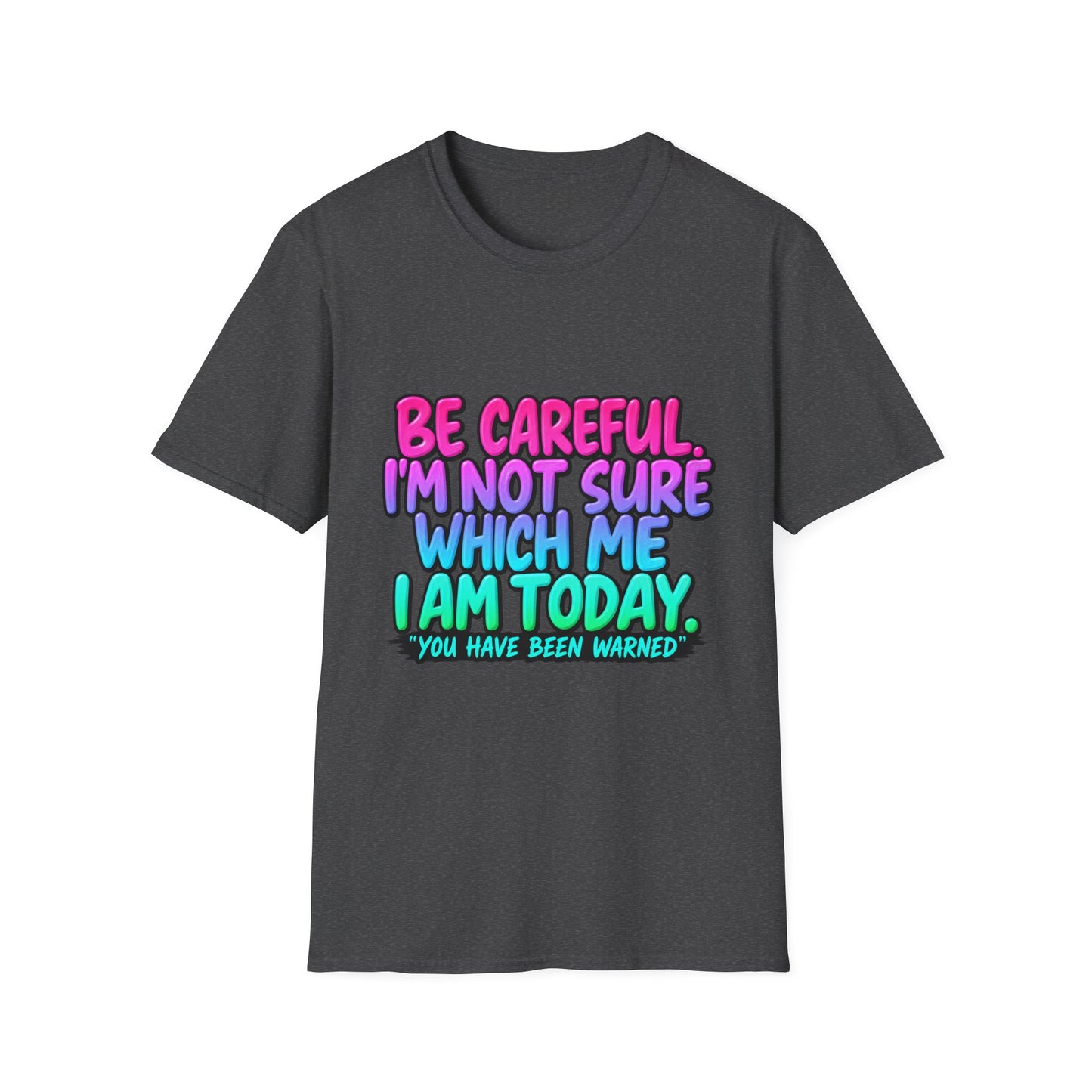 Be Careful I'm Not Sure Which Me I Am Today T-Shirt
