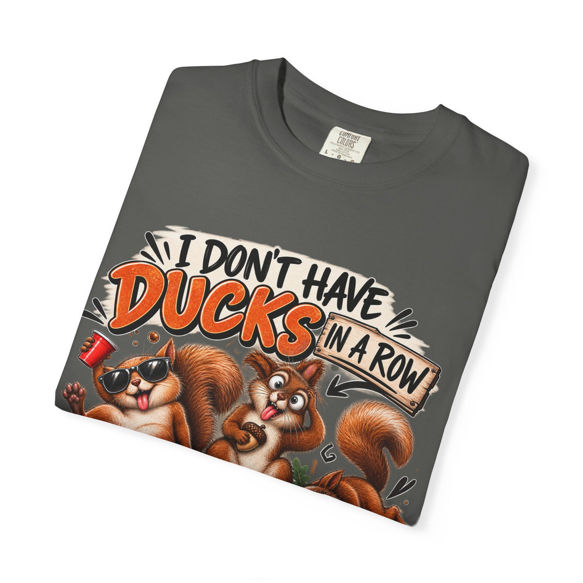"I Don’t Have Ducks… I Have Squirrels & They’re Drunk" Graphic Tee