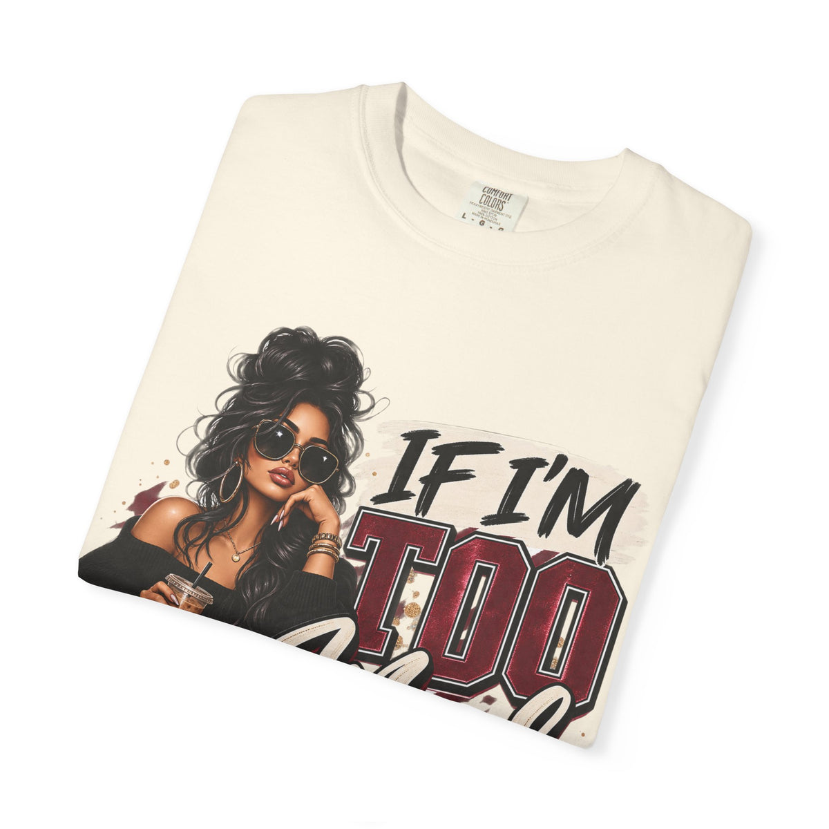 If I’m Too Much Go Find Less Graphic Tee – Sassy Statement Shirt
