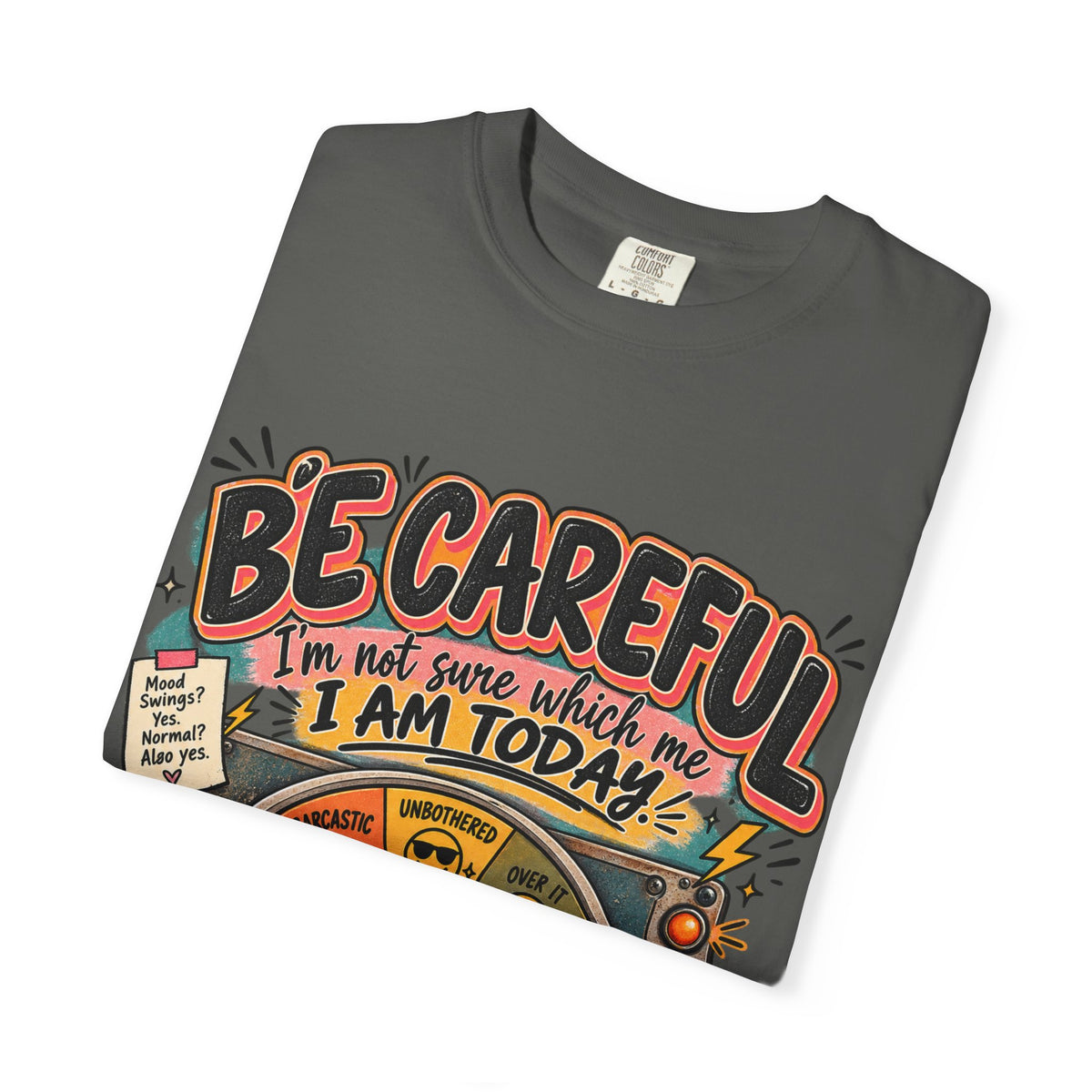 Be Careful I’m Not Sure Which Me I Am Today Graphic Tee