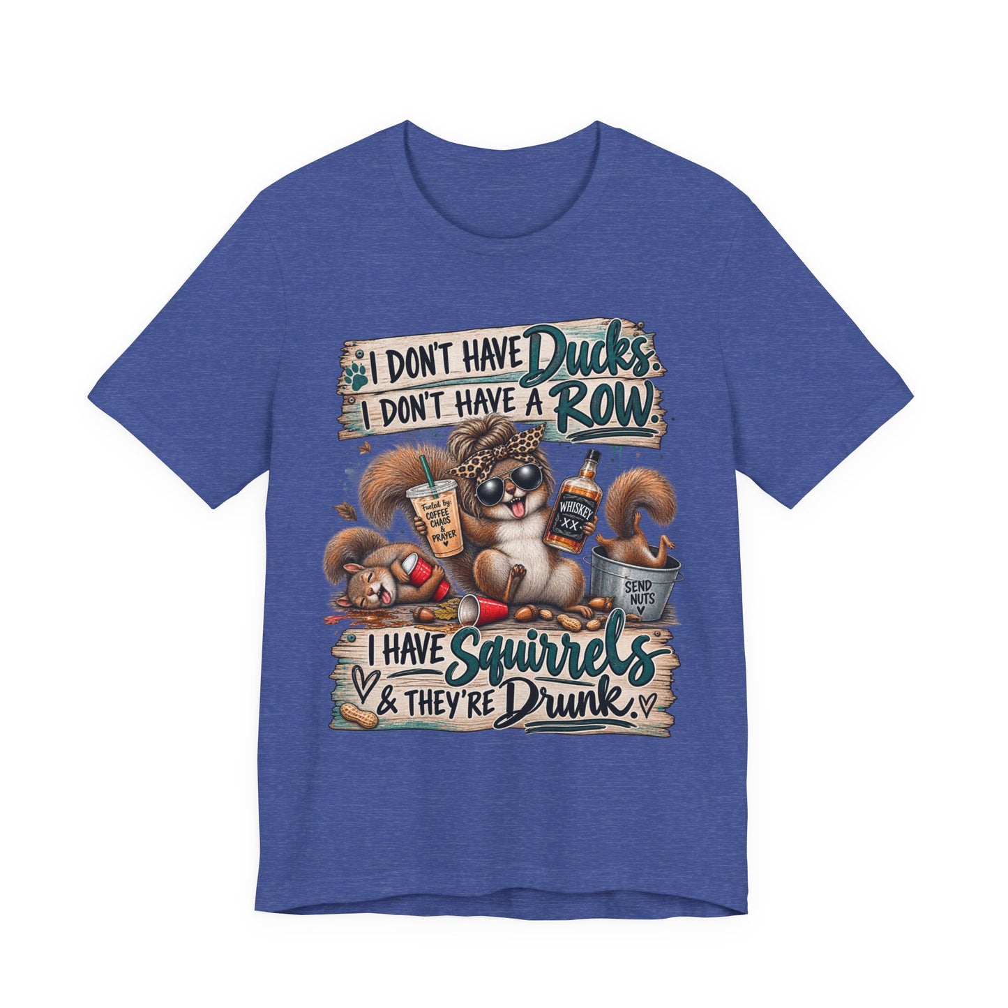 Funny Squirrel Graphic Tee — "I Don't Have Ducks or a Row, I Have Squirrels & They're Drunk"