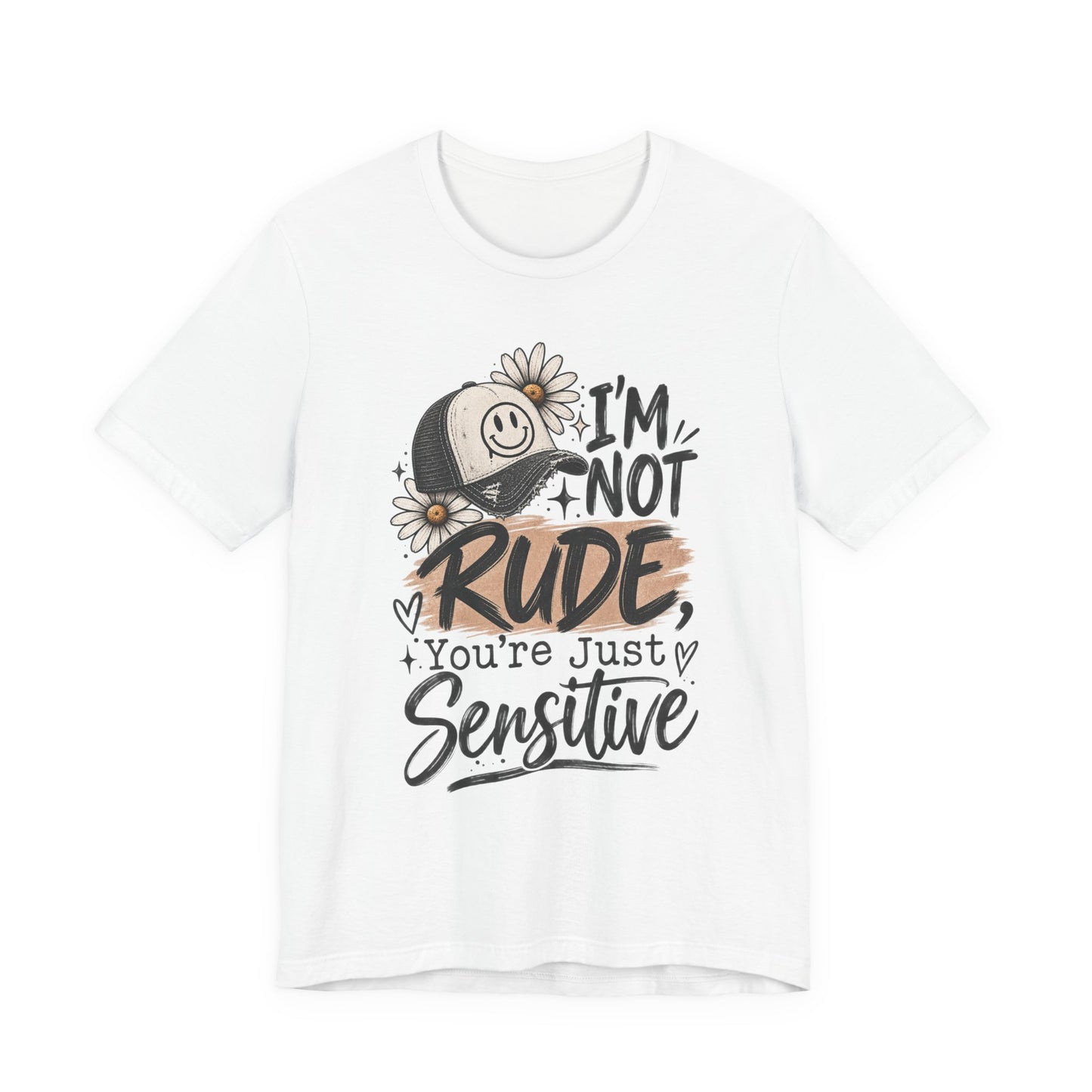 Sensitive Not Rude Tee — Funny Floral Graphic Shirt ("I'm Not Rude, You're Just Sensitive")