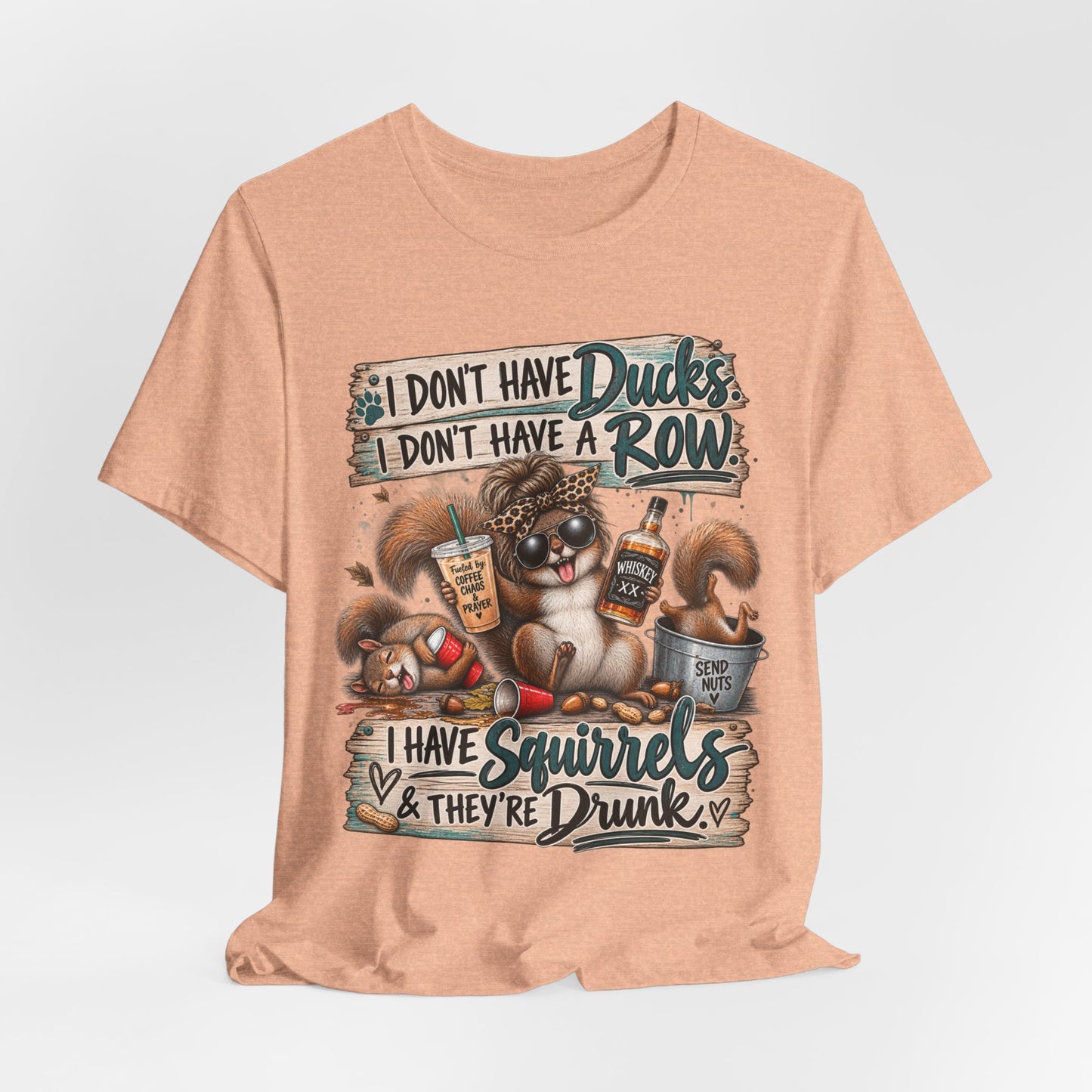 Funny Squirrel Graphic Tee — "I Don't Have Ducks or a Row, I Have Squirrels & They're Drunk"