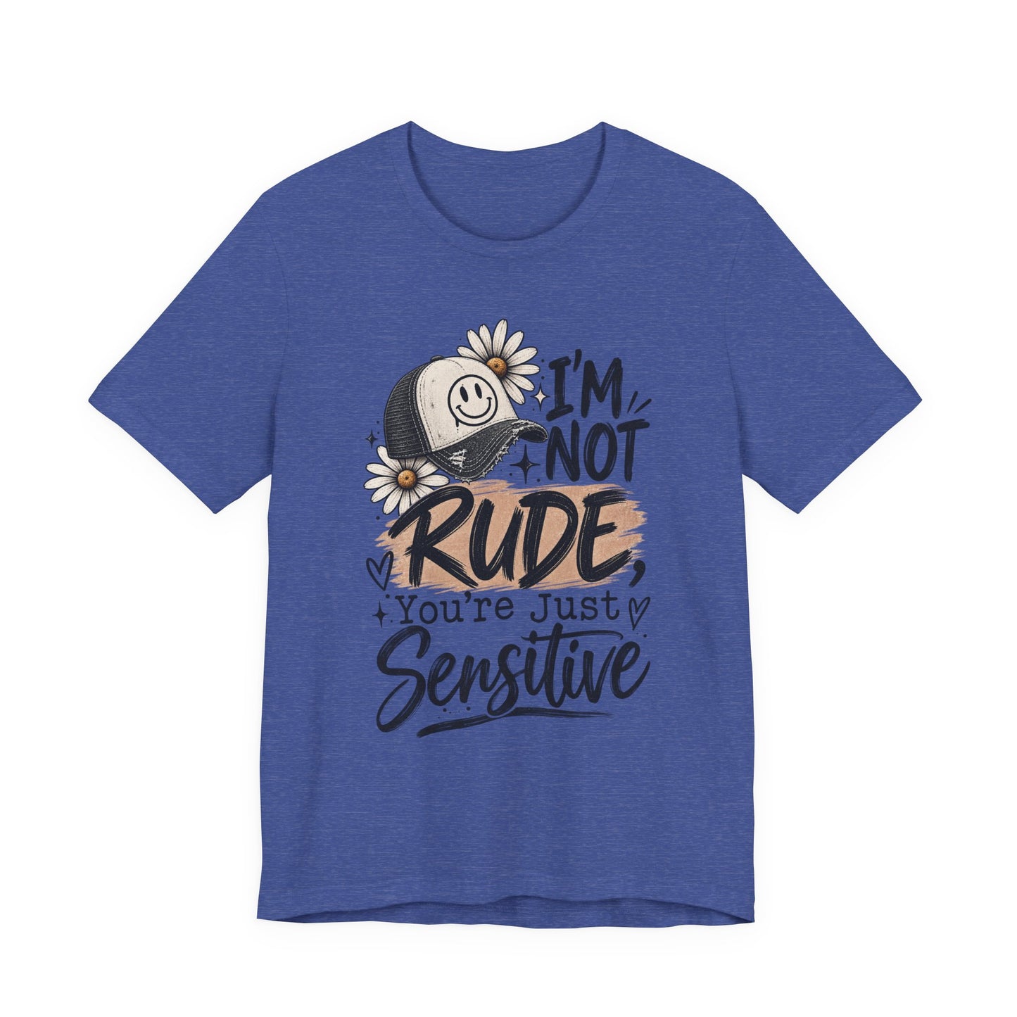 Sensitive Not Rude Tee — Funny Floral Graphic Shirt ("I'm Not Rude, You're Just Sensitive")